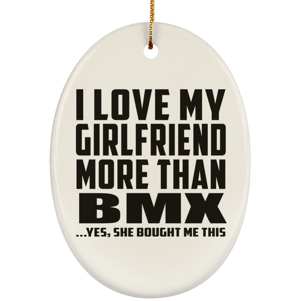 I Love My Girlfriend More Than BMX - Oval Ornament