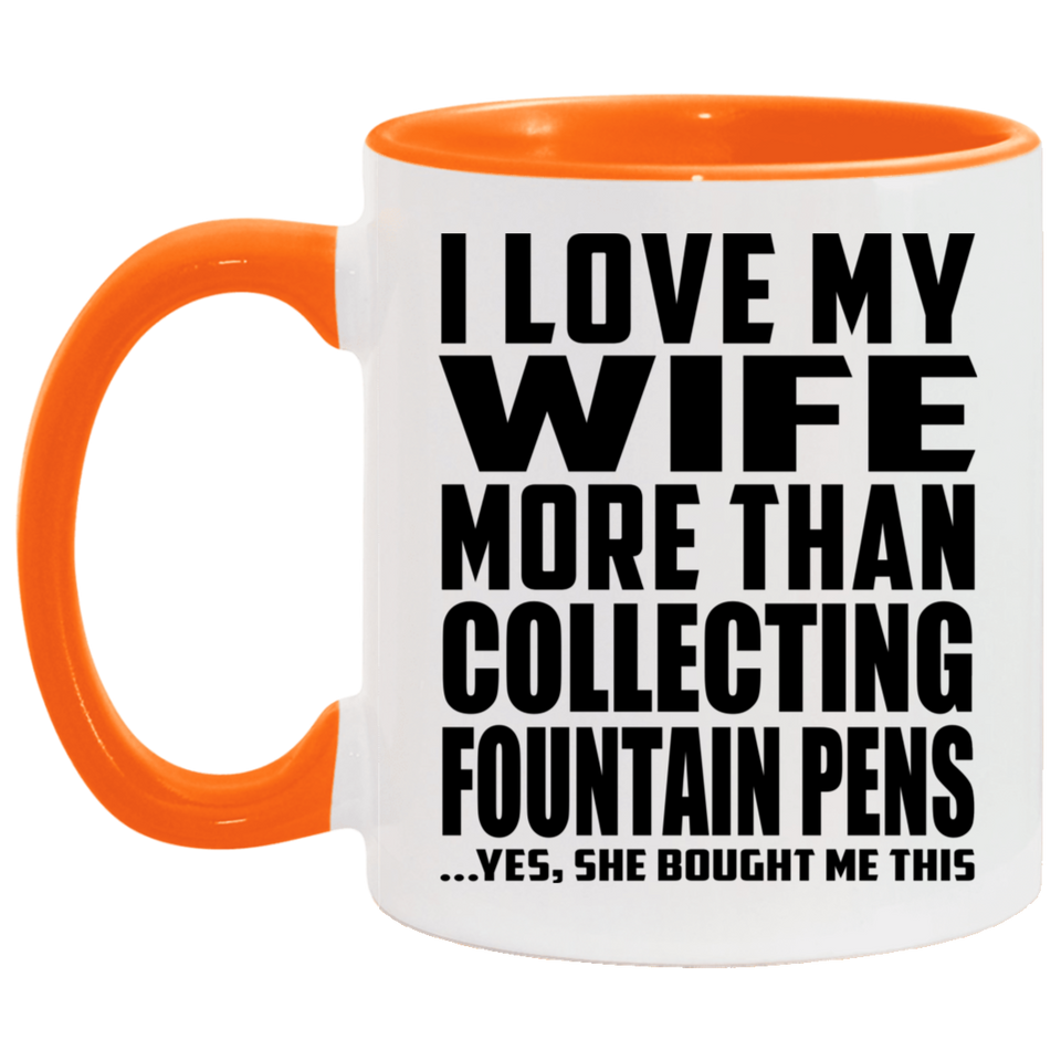 I Love My Wife More Than Collecting Fountain Pens - 11oz Accent Mug Orange