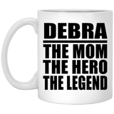 Debra The Mom The Hero The Legend - 11 Oz Coffee Mug