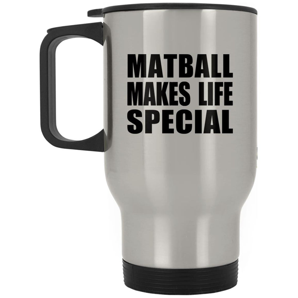 Matball Makes Life Special - Travel Mug Silver