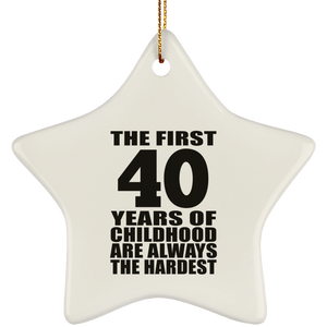 40th Birthday First 40 Years of Childhood Are The Hardest - Star Ornament