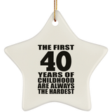 40th Birthday First 40 Years of Childhood Are The Hardest - Star Ornament