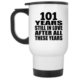 101st Anniversary 101 Years Still In Love After These Years - White Travel Mug
