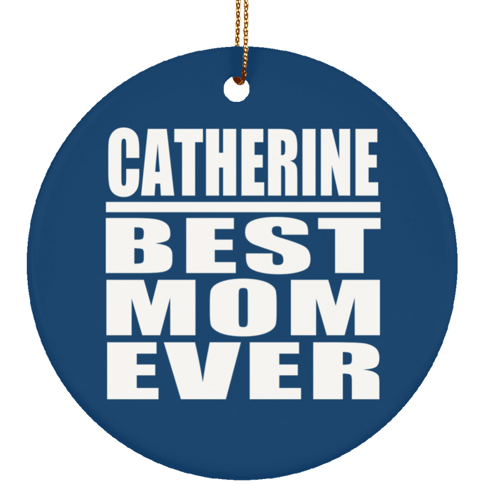 Catherine Best Mom Ever - Circle Ornament