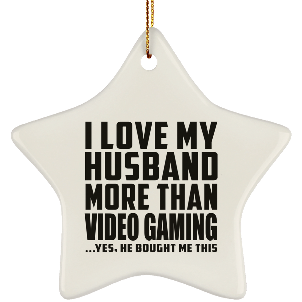 I Love My Husband More Than Video Gaming - Star Ornament