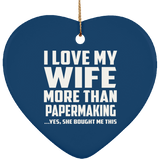 I Love My Wife More Than Papermaking - Heart Ornament
