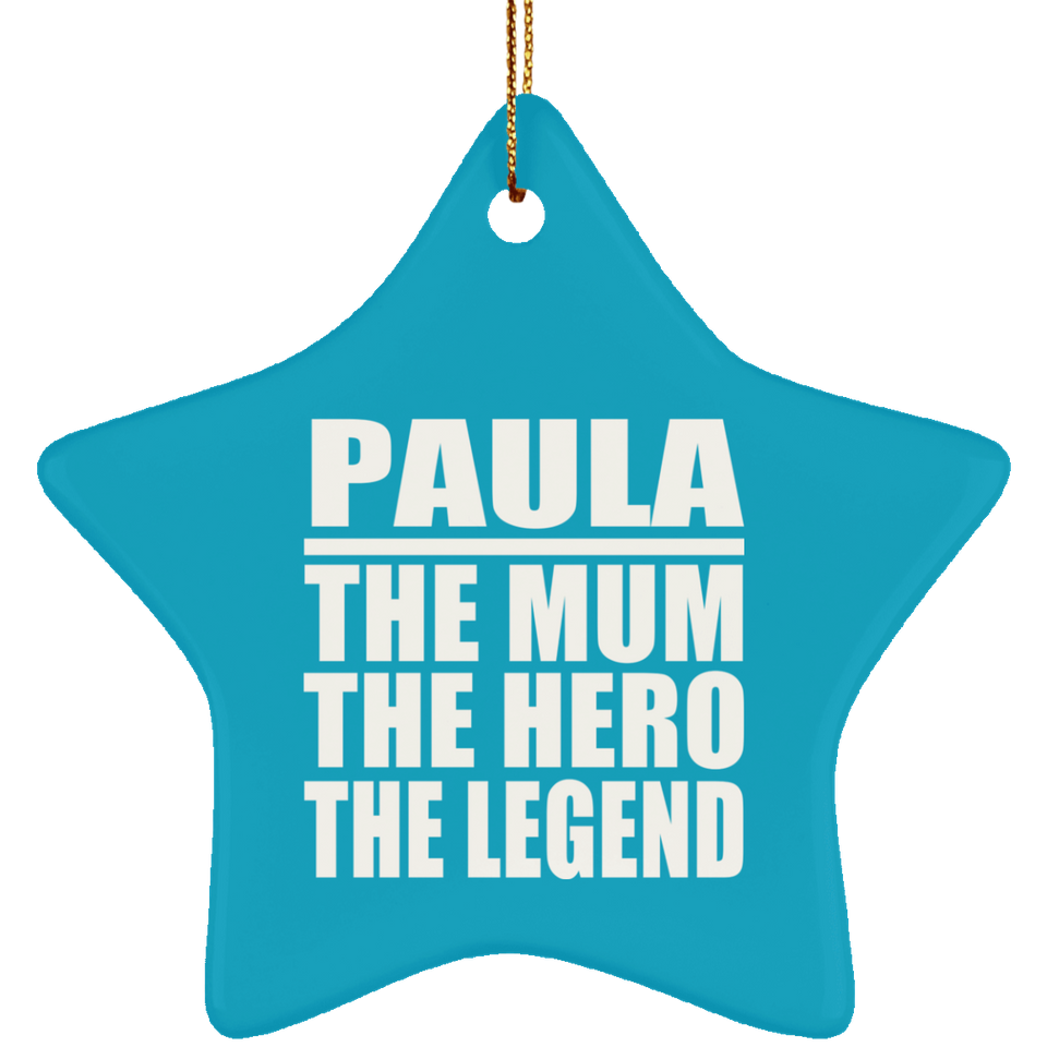 Paula The Mum The Hero The Legend - Star Ornament