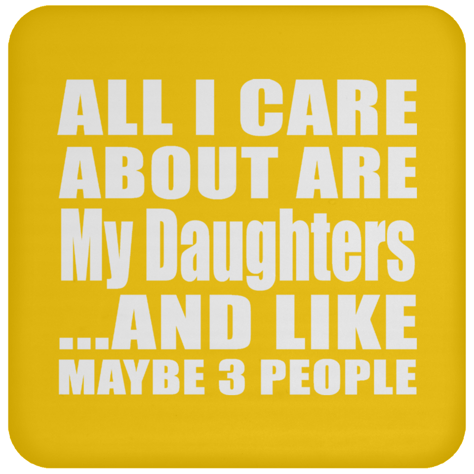 All I Care About Is My Daughters - Drink Coaster