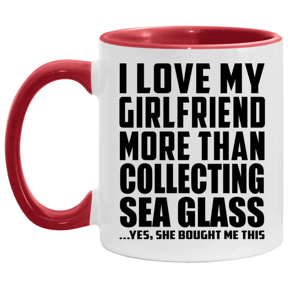 I Love My Girlfriend More Than Collecting Sea Glass - 11oz Accent Mug Red