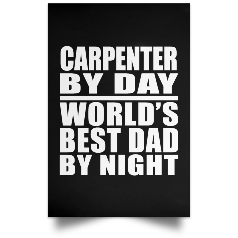 Carpenter By Day World's Best Dad By Night - Poster Portrait