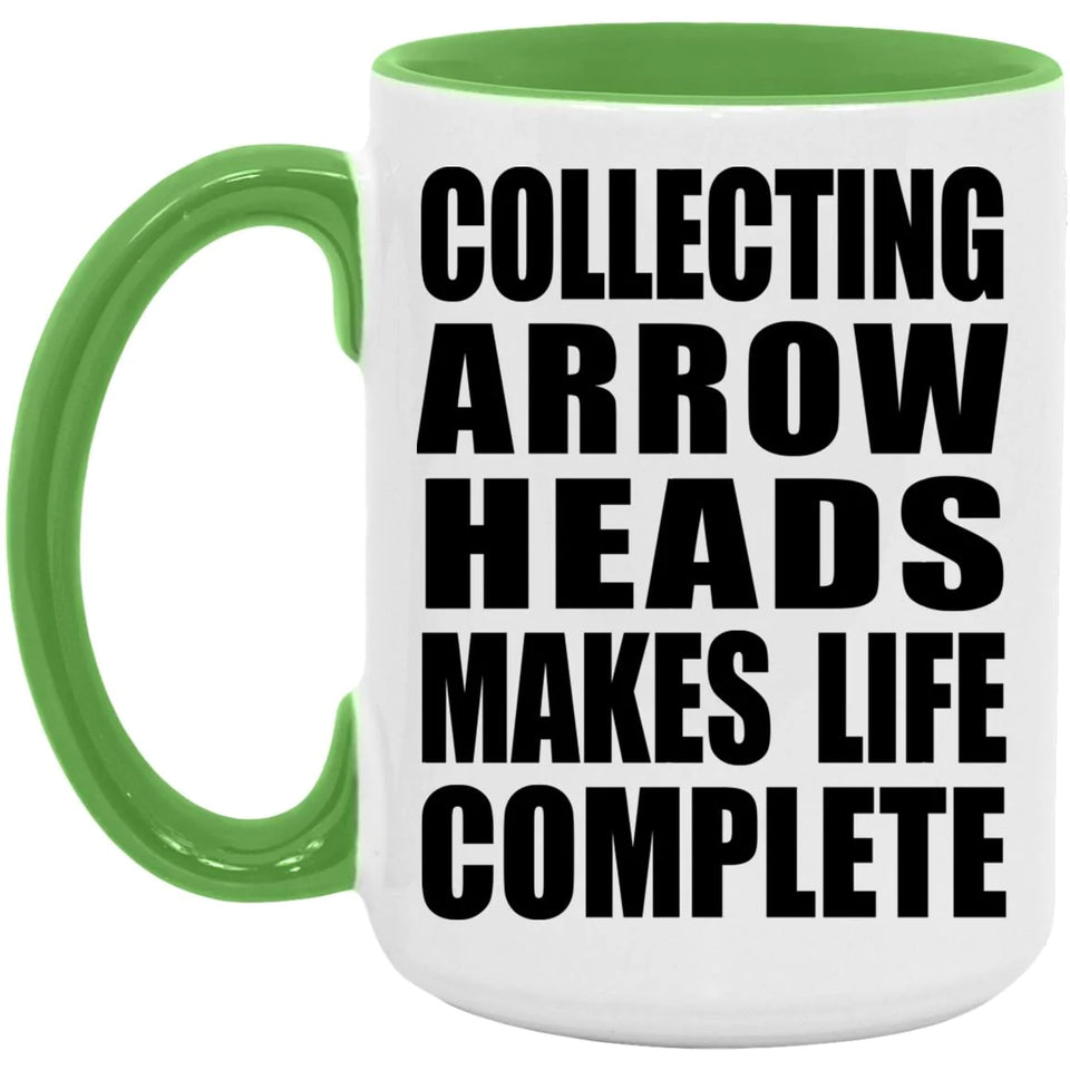 Collecting Arrow Heads Makes Life Complete - 15oz Accent Mug Green