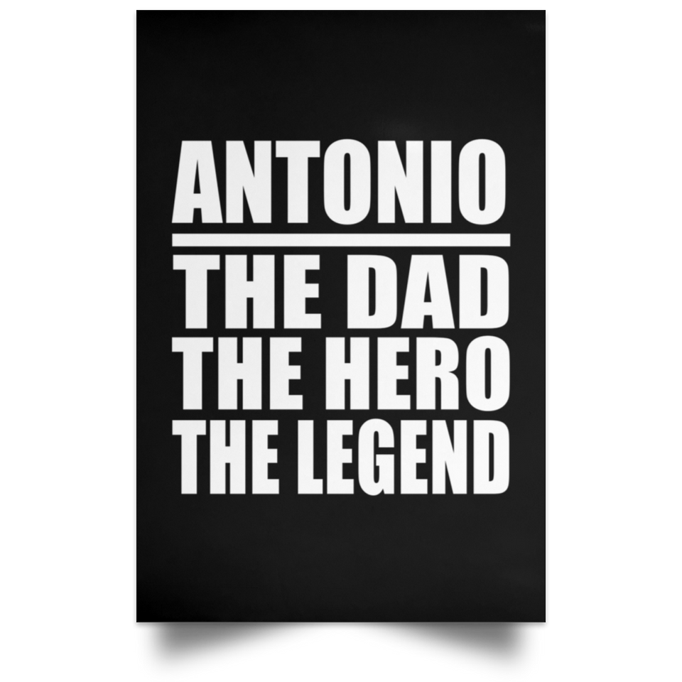 Antonio The Dad The Hero The Legend - Poster Portrait