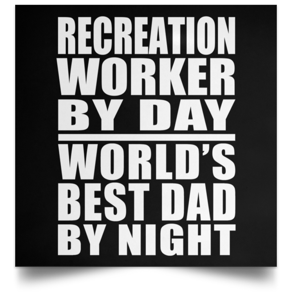 Recreation Worker By Day World's Best Dad By Night - Poster Square