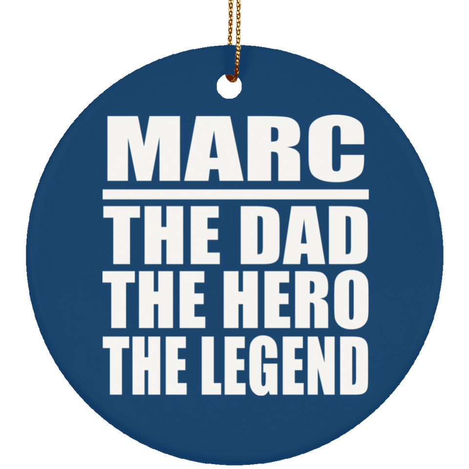 Marc The Dad The Hero The Legend - Circle Ornament