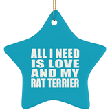 All I Need Is Love And My Rat Terrier - Star Ornament