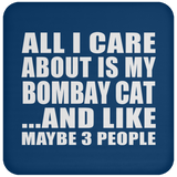 All I Care About Is My Bombay Cat - Drink Coaster