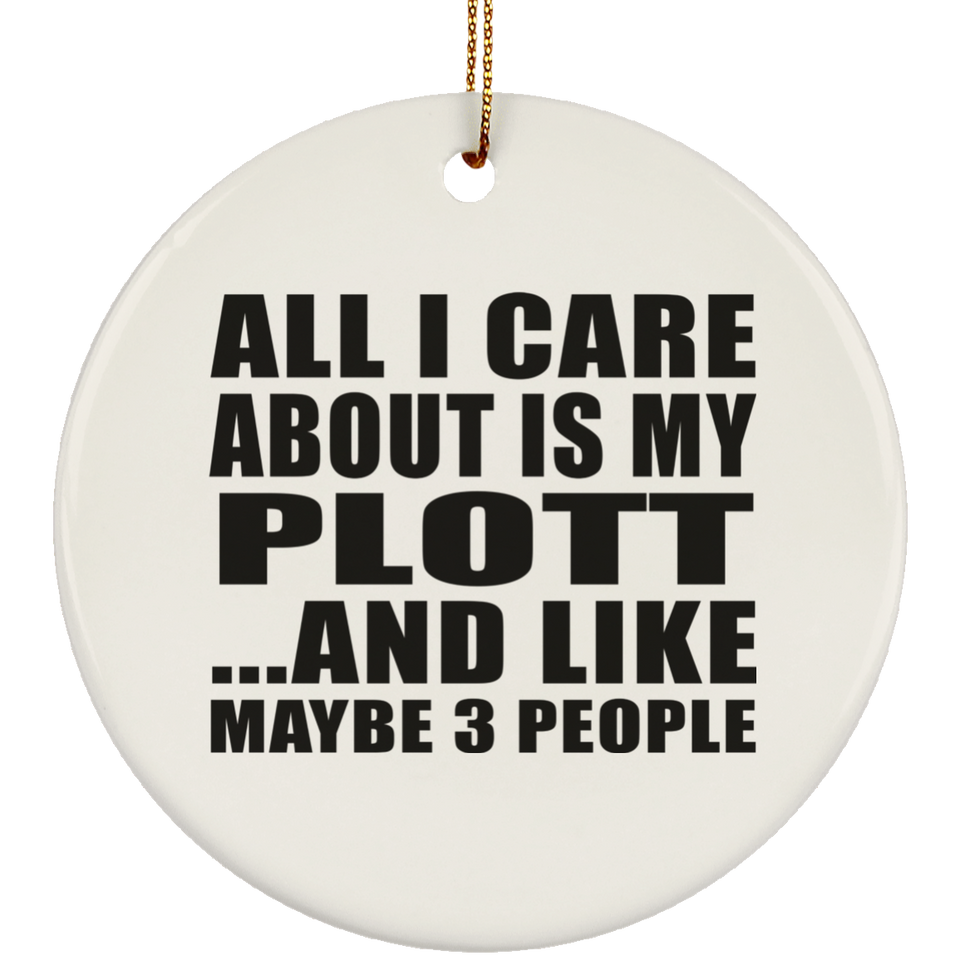 All I Care About Is My Plott - Circle Ornament