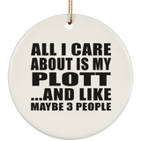 All I Care About Is My Plott - Circle Ornament