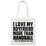 I Love My Boyfriend More Than Handball - Tote Bag White