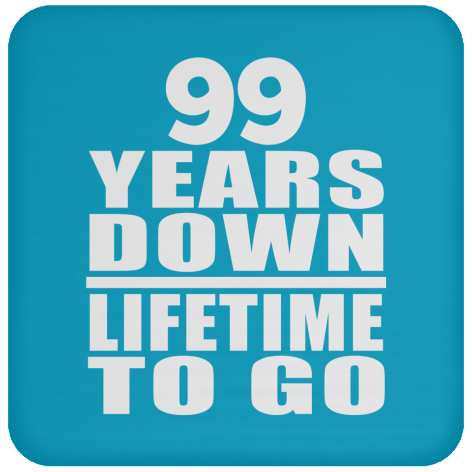99th Anniversary 99 Years Down Lifetime To Go - Drink Coaster