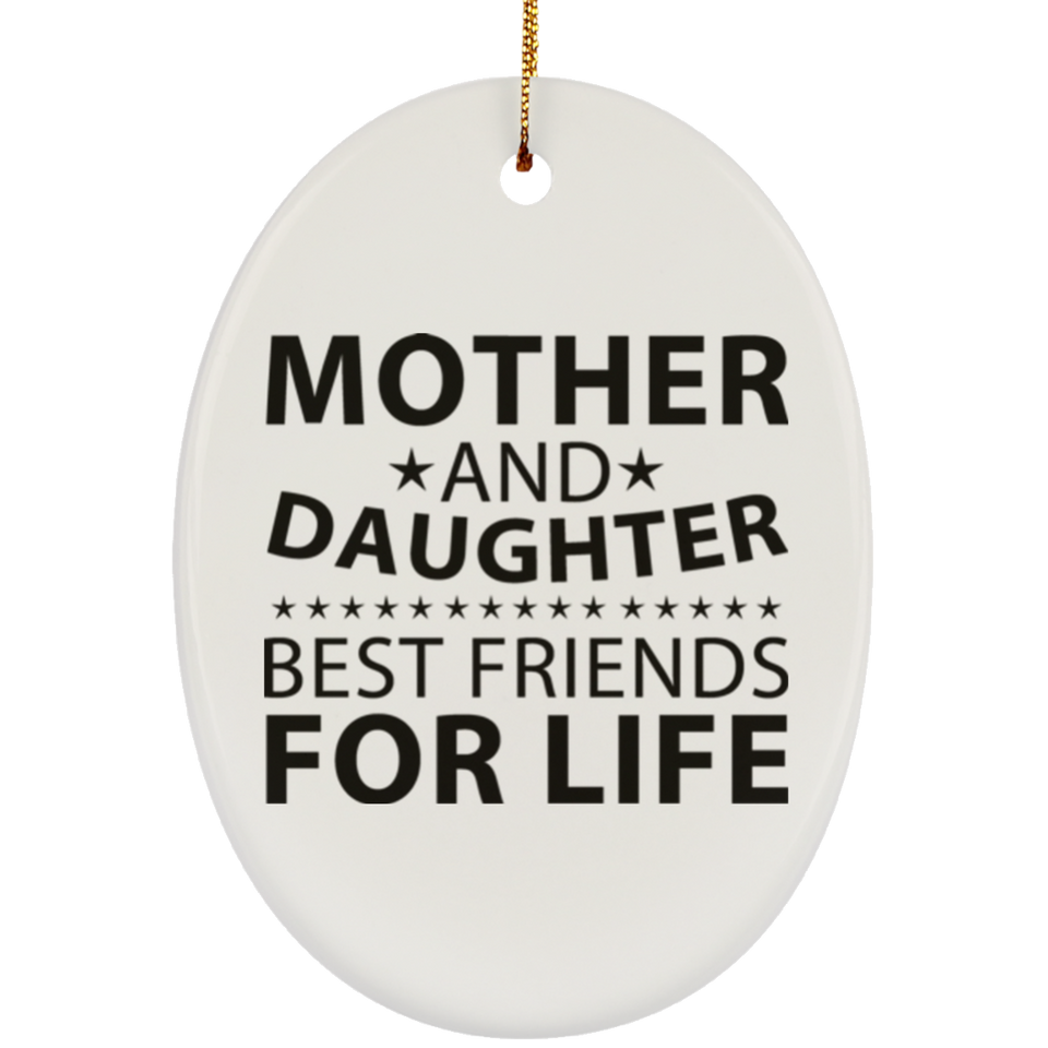 Mother and Daughter, Best Friends For Life - Oval Ornament