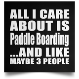 All I Care About Is Paddle Boarding - Poster Square