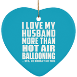 I Love My Husband More Than Hot Air Ballooning - Heart Ornament