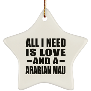 All I Need Is Love And A Arabian Mau - Star Ornament