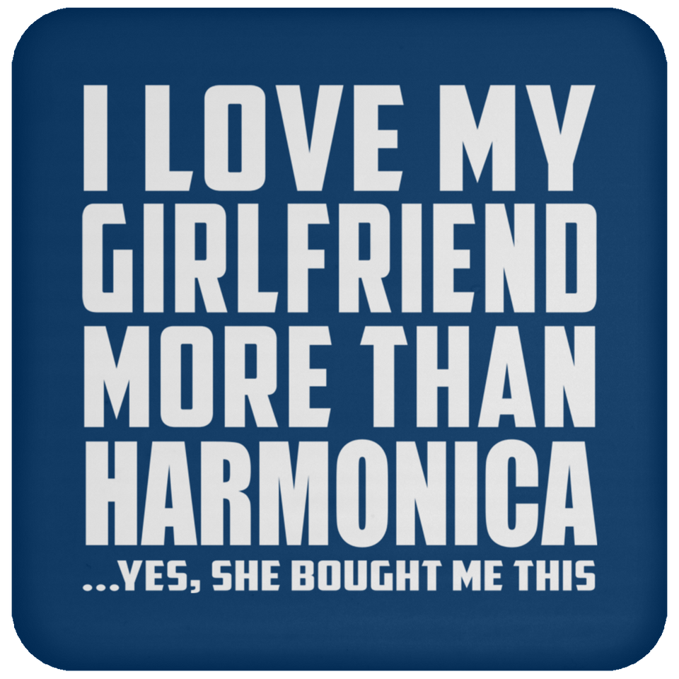 I Love My Girlfriend More Than Harmonica - Drink Coaster