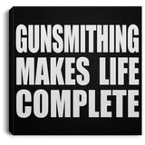 Gunsmithing Makes Life Complete - Canvas Square