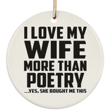 I Love My Wife More Than Poetry - Circle Ornament