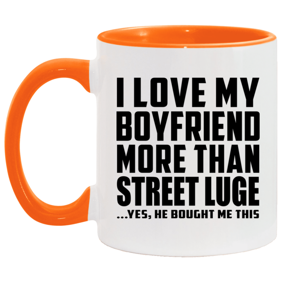 I Love My Boyfriend More Than Street Luge - 11oz Accent Mug Orange