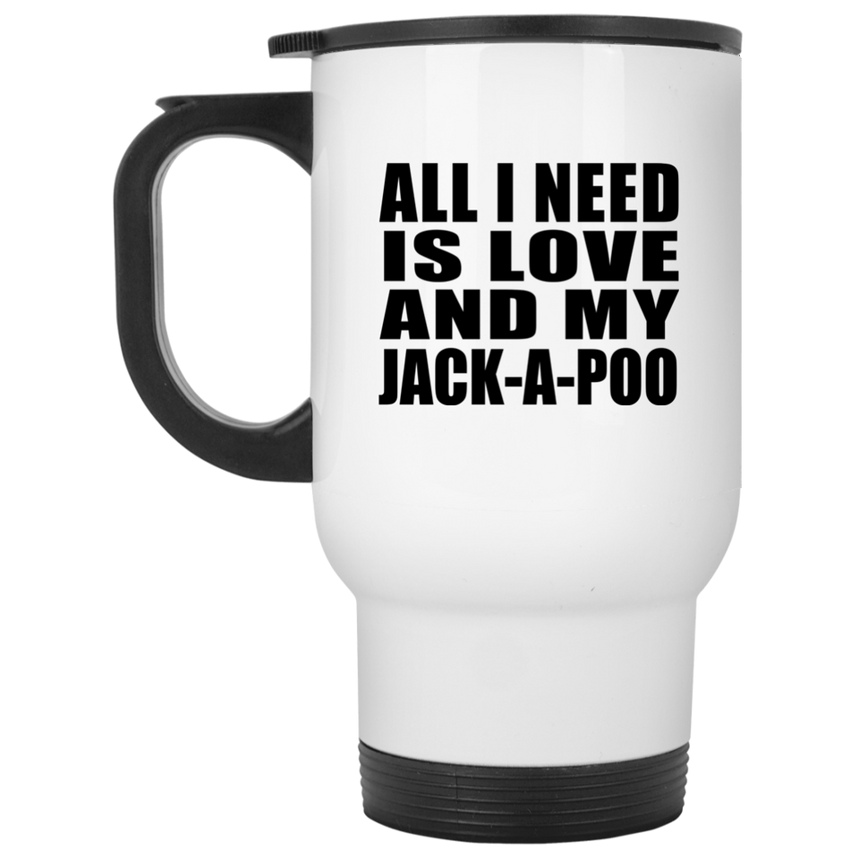 All I Need Is Love And My Jack-A-Poo - White Travel Mug