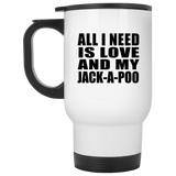 All I Need Is Love And My Jack-A-Poo - White Travel Mug