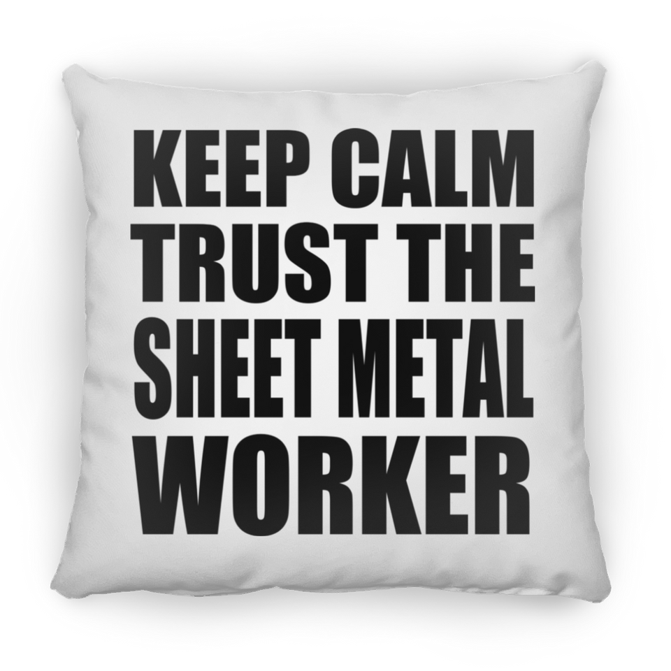 Keep Calm and Trust The Sheet Metal Worker - Throw Pillow