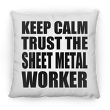 Keep Calm and Trust The Sheet Metal Worker - Throw Pillow