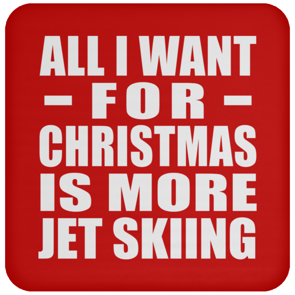 All I Want For Christmas Is More Jet Skiing - Coaster