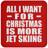 All I Want For Christmas Is More Jet Skiing - Coaster