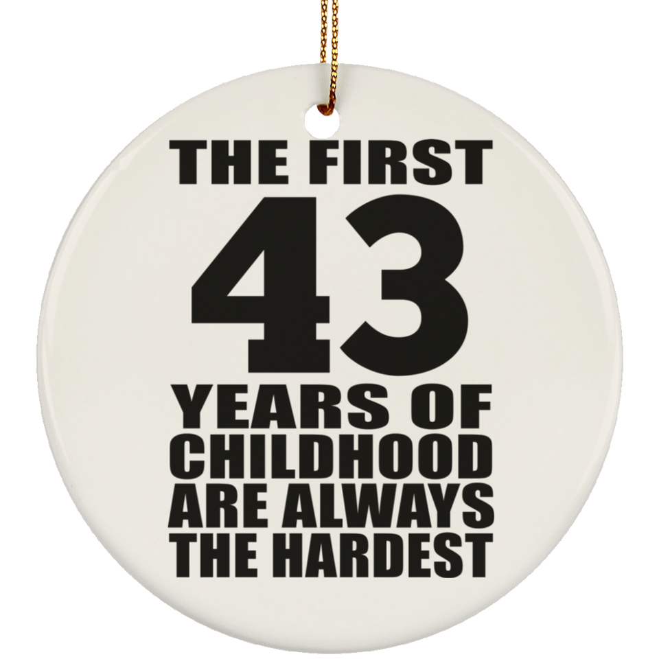 43rd Birthday First 43 Years of Childhood Are The Hardest - Circle Ornament