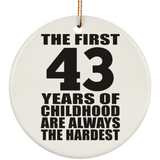 43rd Birthday First 43 Years of Childhood Are The Hardest - Circle Ornament