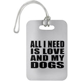 All I Need Is Love And My Dogs - Luggage Bag Tag