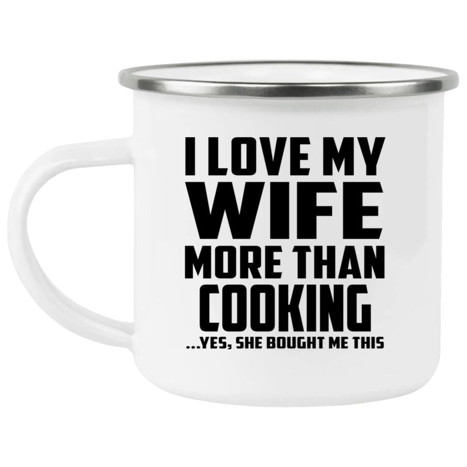 I Love My Wife More Than Cooking - 12oz Camping Mug