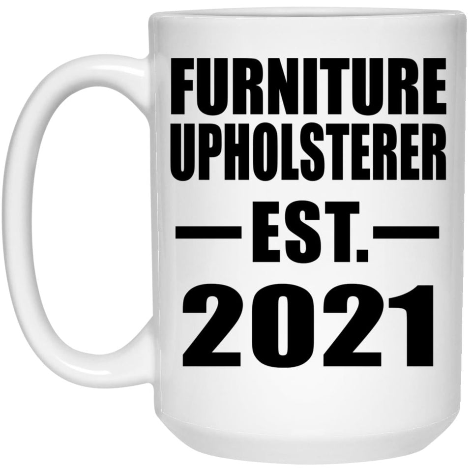 Furniture Upholsterer Established EST. 2021 - 15oz Coffee Mug
