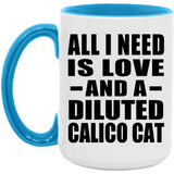 All I Need Is Love And A Diluted Calico Cat - 15oz Accent Mug Blue