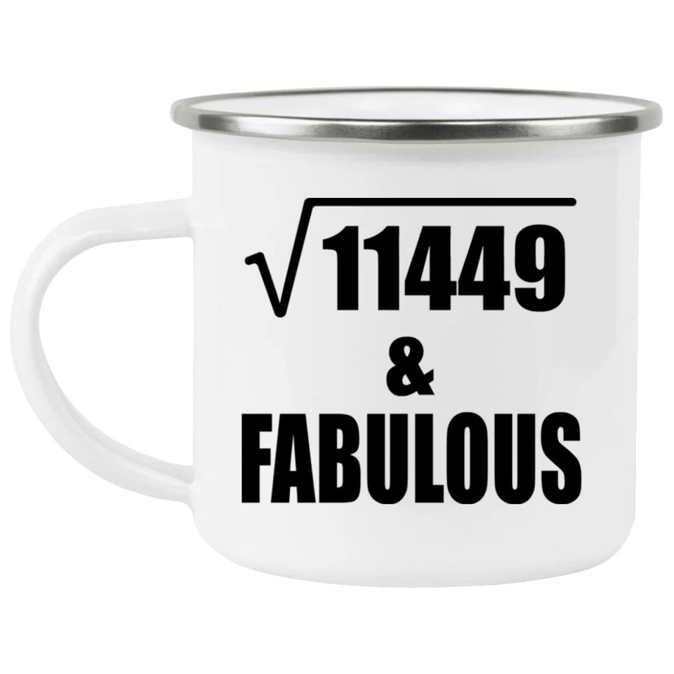 107th Birthday Square Root of 11449 & Fabulous - 12oz Camping Mug