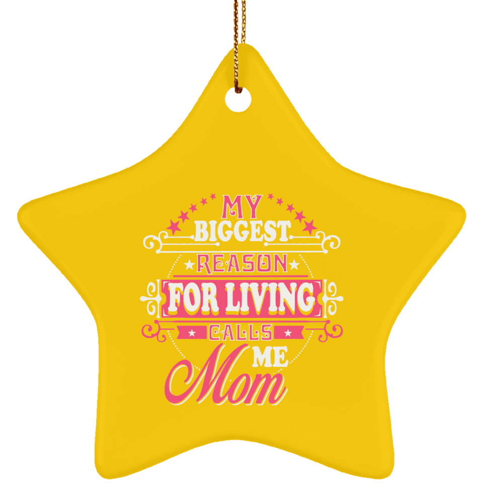 My Biggest Reason For Living Calls Me Mom - Star Ornament