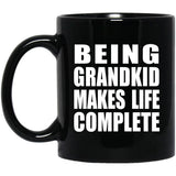 Being Grandkid Makes Life Complete - 11oz Coffee Mug Black