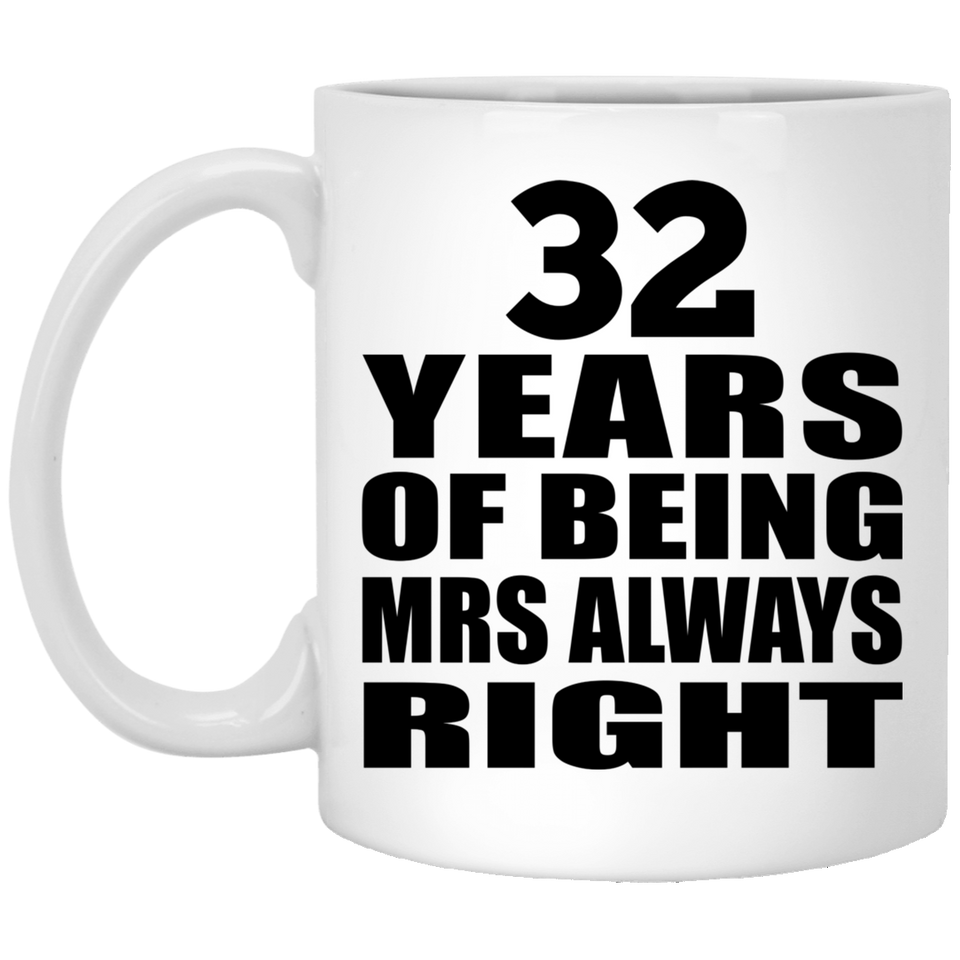 32nd Anniversary 32 Years of Being Mrs Always Right - 11oz Coffee Mug