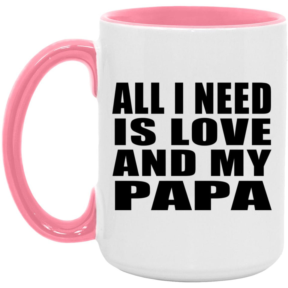 All I Need Is Love And My Papa - 15oz Accent Mug Pink