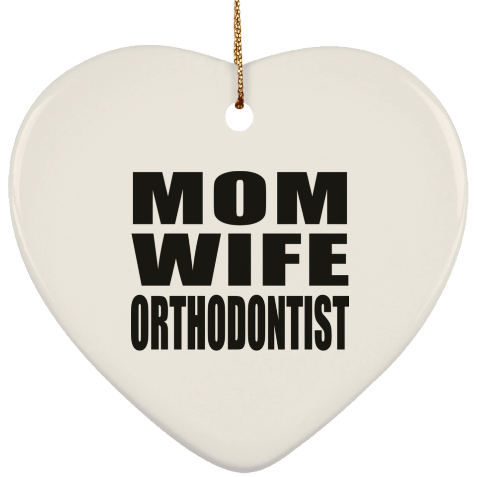 Mom Wife Orthodontist - Heart Ornament